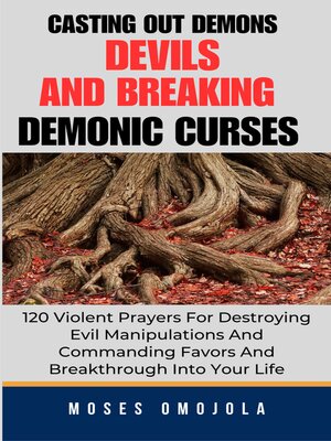 cover image of Casting Out Demons, Devils and Breaking Demonic Curses